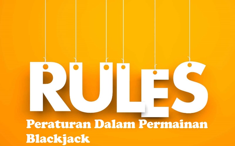 Peraturan Dalam Permainan Blackjack