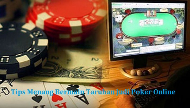 Tips Menang Bermain Taruhan Judi Poker Online